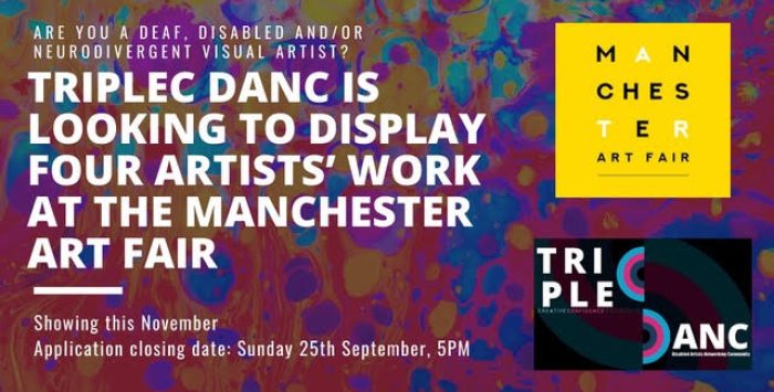 Writing on top of splattered paint background "Are you a deaf, disabled and/or neurodivergent visual artist? Triplec / DANC is looking to display four artists’ work at The Manchester Art Fair. Showing this November. Application closing date: Sunday 25th September, 5PM'